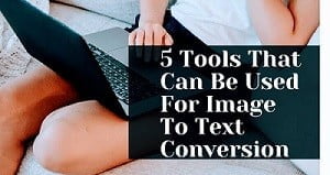 5 tools that can be used for image to text conversion