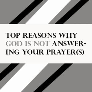 Read more about the article Reasons why God is not answering your prayer (s)