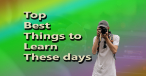 Read more about the article Top best things to learn these days