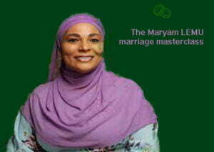 Read more about the article Maryam LEMU marriage masterclass (blog, audio, book, etc.)