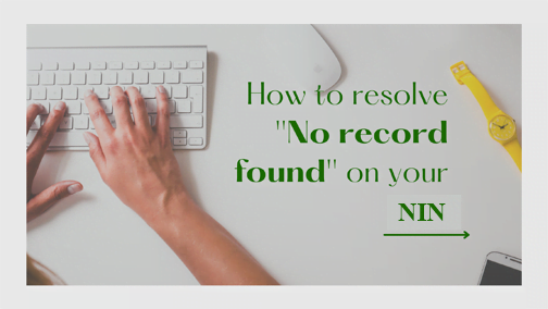 Read more about the article How to resolve the issue of ”No record found” on your NIN