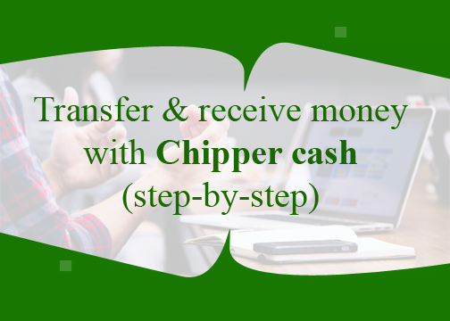 Transfer and receive money with Chipper cash (step-by-step)