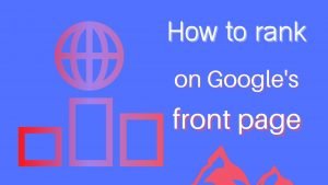 Read more about the article Tips on how to rank a blog on Google’s front page