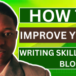 Tips on how to improve your writing skill as a blogger