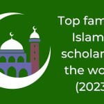 Top famous Islamic scholars in the world this 2022