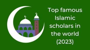 Top famous Islamic scholars in the world