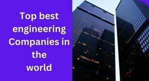 Read more about the article Top biggest engineering companies in the world 2022