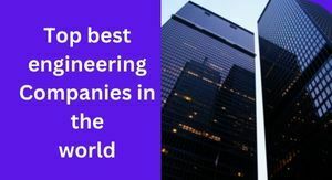 Best engineering companies in the world