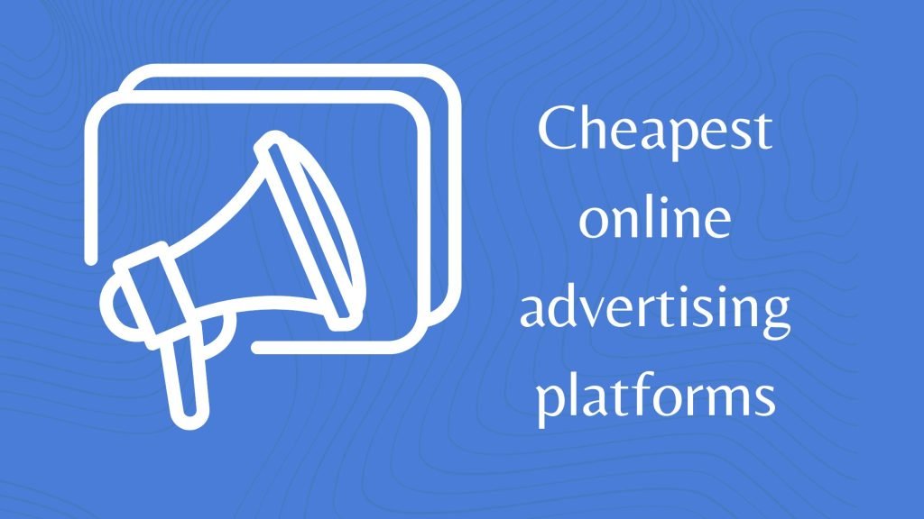 Cheapest online advertising platforms