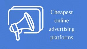 Read more about the article Cheapest online advertising platforms
