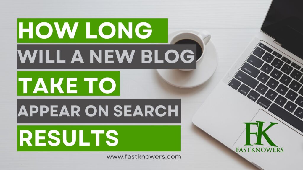 How long does a new blog take to appear on search results