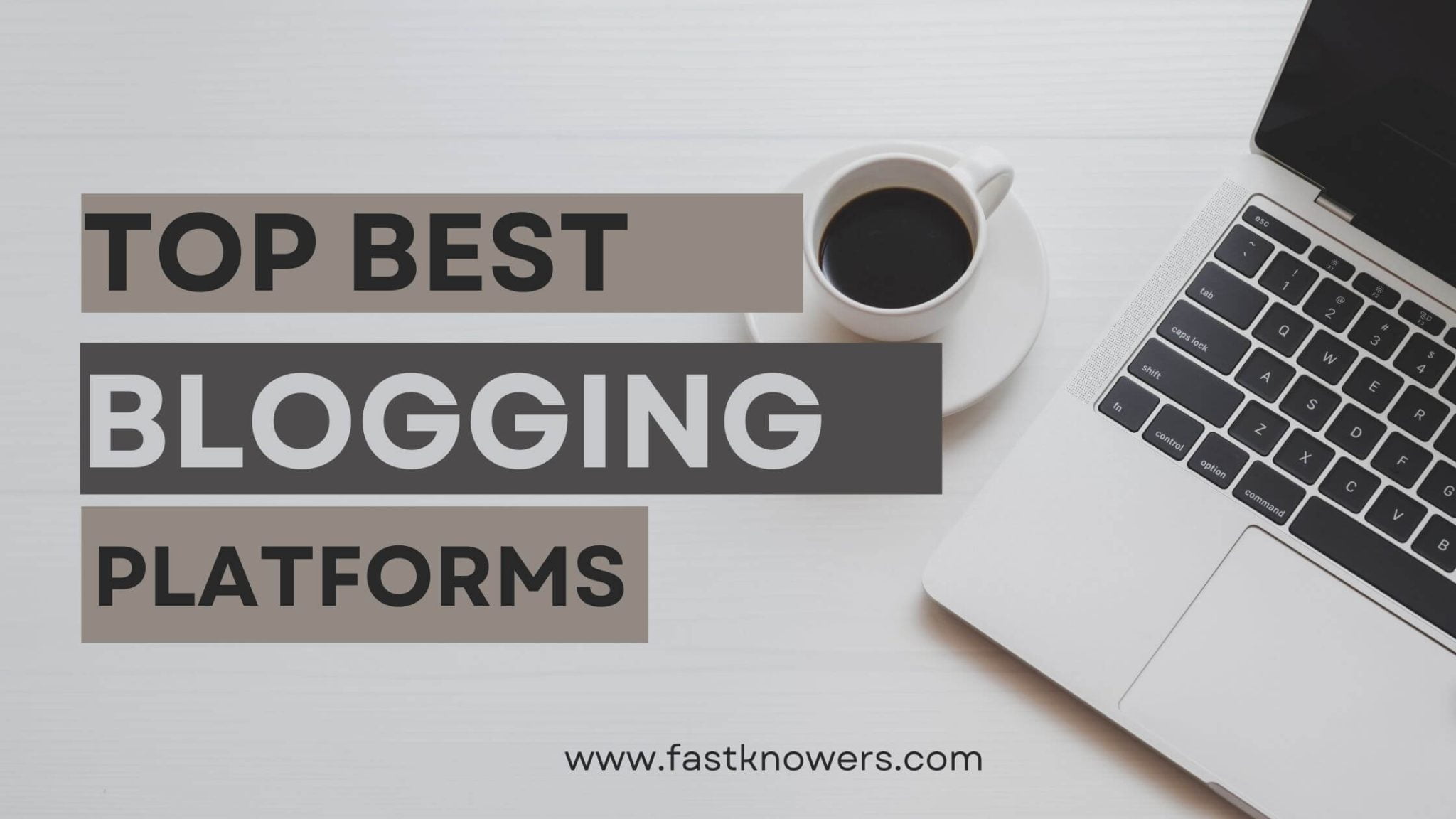 Top Best Blogging Platforms To Use In 2023 Fastknowers