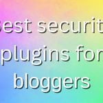 Top best security plugins for bloggers