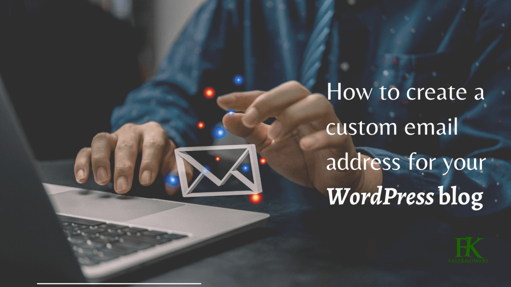 how-to-create-a-custom-email-address-for-wordpress-blog-fastknowers