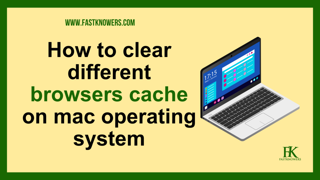 How to clear different cache of different web browsers on a Mac operating system