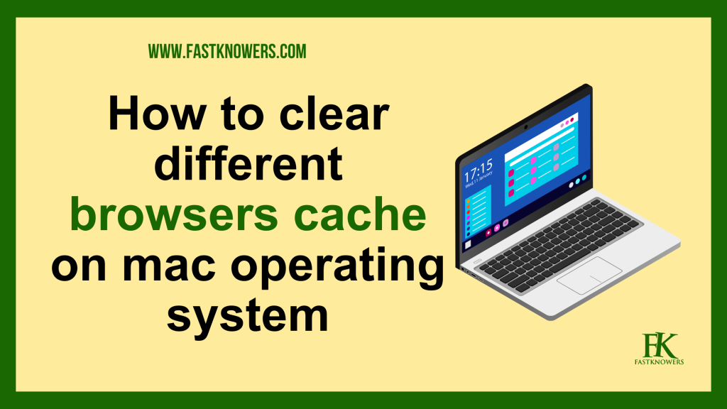 How to clear cache of different browsers on a Mac operating system device.