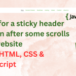 How to create a header section on a website that sticks after some little scroll using HTML, CSS and JavaScript