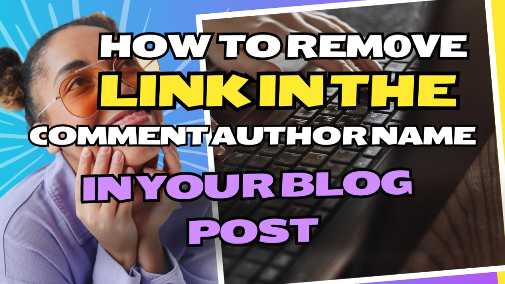 How to remove the link in the comment author name on WordPress web post or page (article)