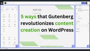 Read more about the article 5 ways WordPress Gutenberg Editor revolutionizes content creation